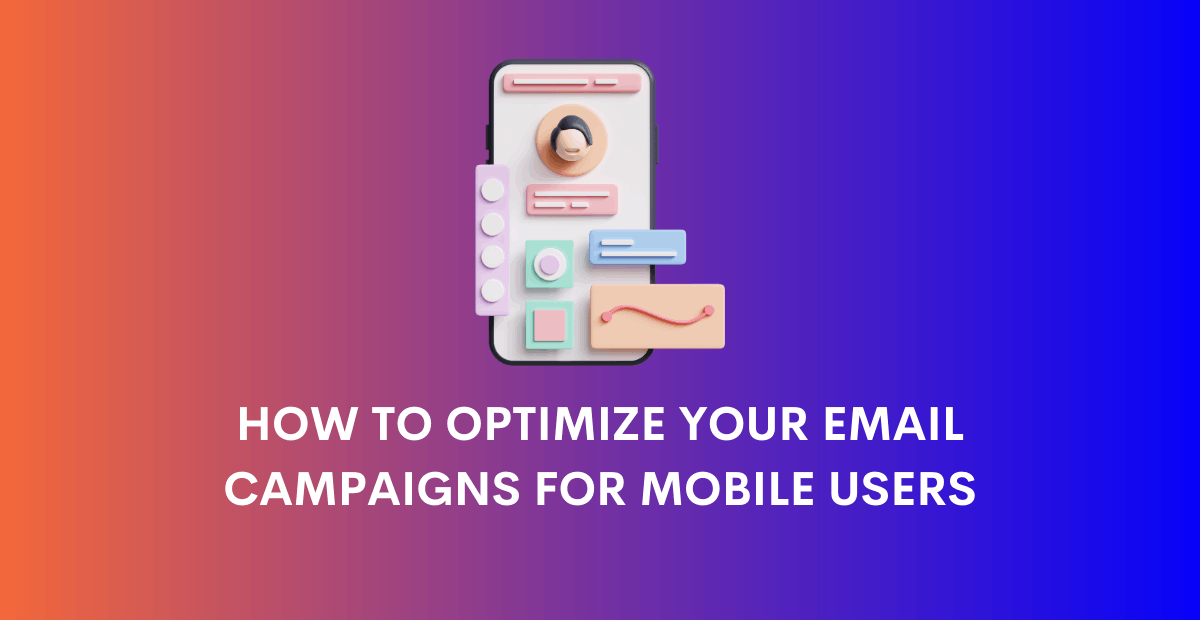 How To Optimize Your Email Campaigns For Mobile Users